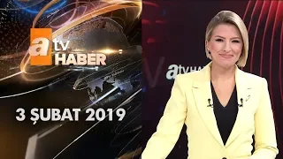 Atv Ana Haber | 3 Şubat 2019