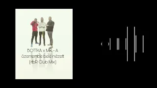 BOTTKA x M.K - A Szemembe bele nézett (rtbR Club Mix)