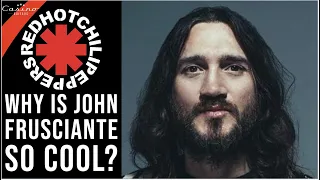 Why is John Frusciante so cool? The Red Hot Chili Peppers Guitarist Explained