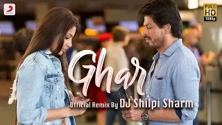 Ghar - Official Remix by DJ Shilpi Sharma | Anushka | Shah Rukh | Pritam | Imtiaz Ali