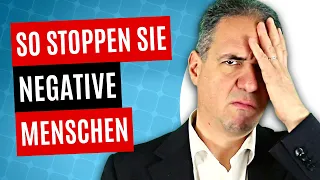 Wenn Sie ständig negative Menschen quälen - Tun Sie das!