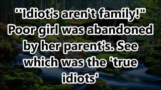 ''Idiot's aren't family!" Poor girl was abandoned by her parent's. See which was the 'true idiots'
