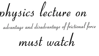 advantage and disadvantage of friction , physics lecture on advantage and disadvantage of friction