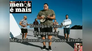 GURPO MENOS É MAIS FEAT. PIXOTE - DESLIGA E VEM/TELEGRAMA/ME APAIXONEI PELA PESSOA ERRADA