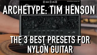 Archetype: Tim Henson | The 3 Best Presets For Nylon Guitar