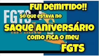 Solicitei o saque aniversário FGTS,fui demitido, oque acontece com o meu FGTS