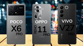 Poco X6 Pro vs Oppo Reno 11 Pro vs Vivo V27 Pro