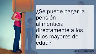 ¿Se puede pagar la pensión alimenticia directamente a los hijos mayores de edad?