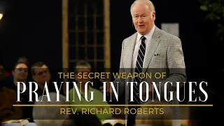 The Secret Weapon Of Praying In Tongues // Rev. Richard Roberts // May 20, 2019 AM