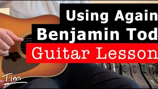 Benjamin Tod Using Again Guitar Lesson, Chords, and Tutorial