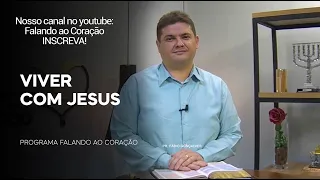 VIVER COM JESUS | Programa Falando ao Coração | Pr Fábio Gonçalves.