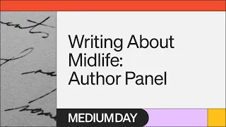 Writing About Midlife: Author Panel | HEART. SOUL. PEN. | Medium Day 2023