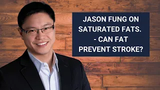 Jason Fung on Saturated Fats - Can Fat Prevent Stroke?