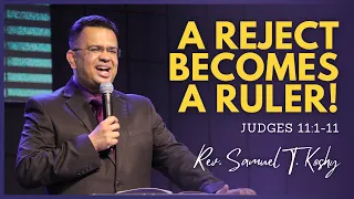 A REJECT BECOMES A RULER! | Judges 11:1-11 | Rev. Samuel T. Koshy | CGLD | SABC