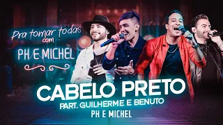 Cabelo Preto - PH e Michel, Guilherme e Benuto (Ao Vivo)