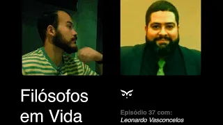 Filósofos em vida: episódio 37 com Leonardo Vasconcelos (Magnum e Loyola).