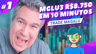 MGLU3! MAIS DE R$8MIL EM 10 MINUTOS! 😱😎 | TRADE MAGALU #1