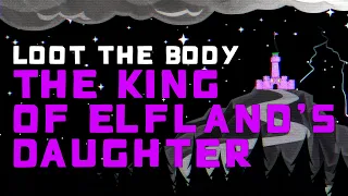 Loot the Body - The King of Elfland's Daughter (Music Video)