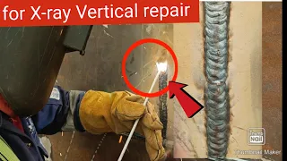 Stick Welding Vertical repair for X-ray