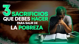 Los 3 SACRIFICIOS Que Debes HACER Para Salir De La POBREZA