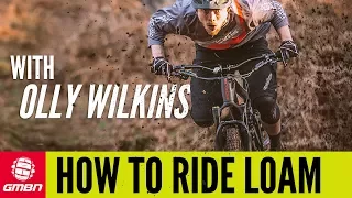 How To Ride Loam With Olly Wilkins | MTB Skills