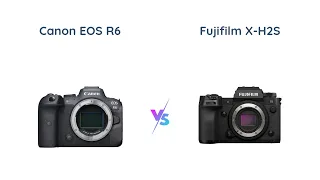 Canon EOS R6 vs Fujifilm X-H2S - Which Mirrorless Camera is Better?