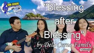 BLESSING AFTER BLESSING by Dela Cerna Family