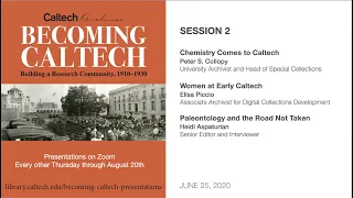 Session 2 - Becoming Caltech, 1910–1930: Presentations from the Archives - 6/25/2020