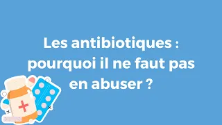 Les antibiotiques : pourquoi il ne faut pas en abuser ?