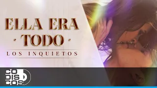 Ella Era Todo, Los Inquietos Del Vallenato - Video