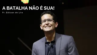 A Batalha Não é Sua! | Pr. Edílson de Lira | Culto da Família | 09.06.2019