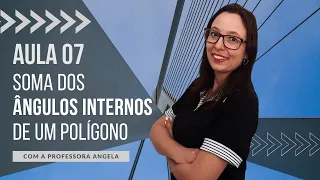 Somas dos Ângulos Internos de um Polígono - AULA 7 - Curso de Polígonos - Professora Angela