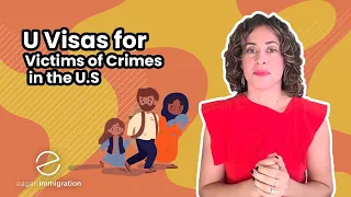 U Visas for Victims of Crimes in the U.S.