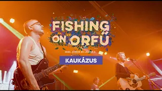 Kaukázus - Fishing on Orfű 2022 (Teljes koncert)