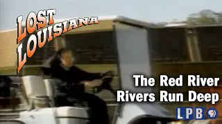 The Red River | Rivers Run Deep | Lost Louisiana | 1999
