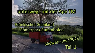 unterwegs mit der Ape TM | Fränkisches Seenland  Römerpark Ruffenhofen | Südwest Tour 2023 | Teil 1