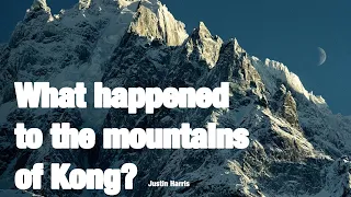 what happened to the mountains of kong?