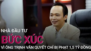 Nhà đầu tư bức xúc vì ông Trịnh Văn Quyết chỉ bị phạt 1,5 tỷ đồng | VTC Now