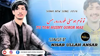 TU Tom Husny Goror Mas || Shina New Song 2024 Singer Nisar Ansariii