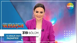 Didem Arslan Yılmaz'la Vazgeçme 319. Bölüm | 13 Aralık 2021