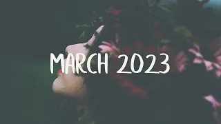 Indie - Folk / Pop Compilation - March 2023 Chill Playlist