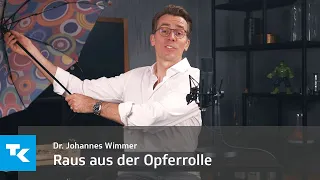 Raus aus der Opferrolle I Dr. Johannes Wimmer