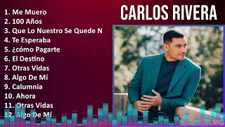 Carlos Rivera 2024 MIX Las Mejores Canciones - Me Muero, 100 Años, Que Lo Nuestro Se Quede Nuest...