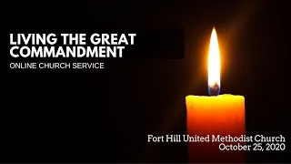 Living the Great Commandment | Fort Hill UMC Online Service | October 25, 2020