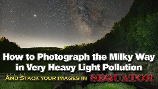 How to Photograph the Milky Way in Very Heavy Light Pollution Light Paint and Stacking in Sequator