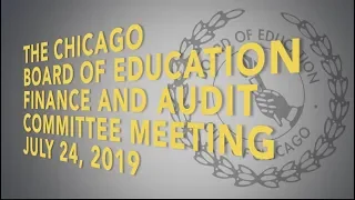 Chicago Board of Education Finance & Audit Committee Meeting July 24, 2019