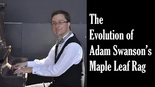 The Evolution of Adam Swanson's “Maple Leaf Rag”
