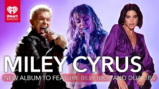 Miley Cyrus Confirms Dua Lipa & Billy Idol Appearances On New Album! | Fast Facts