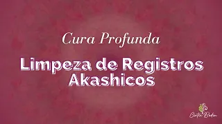 Cura profunda -Limpeza de Registros Akashicos