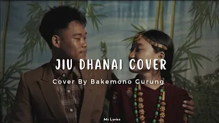 Jiu Dhanai Bhakera - Bakemono Gurung Cover Song Lyrics Video